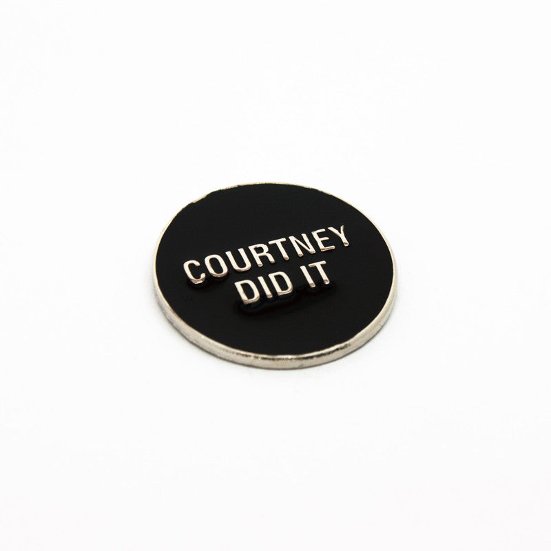 Courtney Did It Enamel Pin