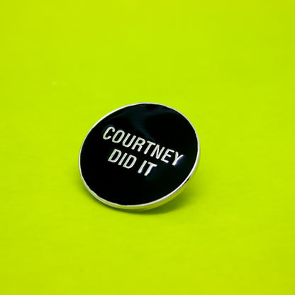 Courtney Did It Enamel Pin